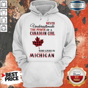 Alternative view of Premium Never Underestimate The Power Of A Canadian Girl Who Lives In Michigan Shirt