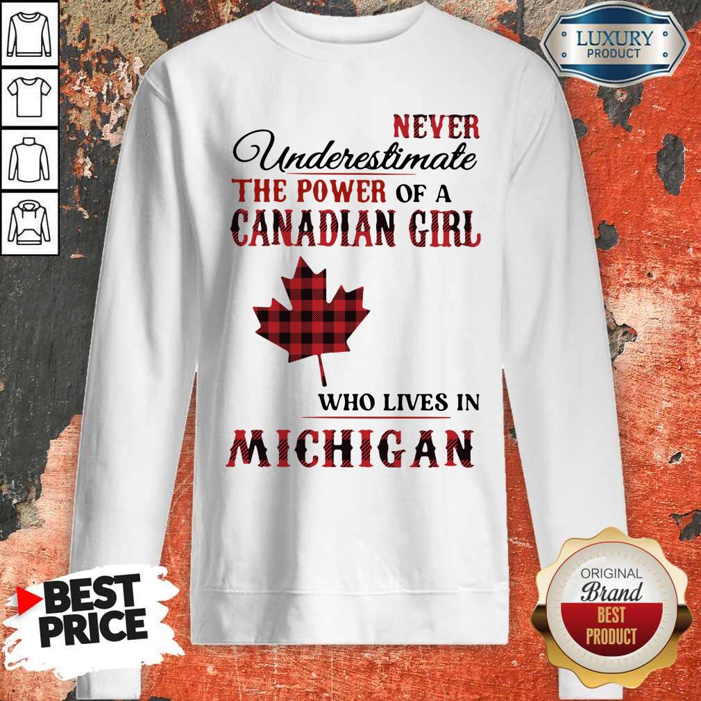 Premium Never Underestimate The Power Of A Canadian Girl Who Lives In Michigan Shirt - Image 5
