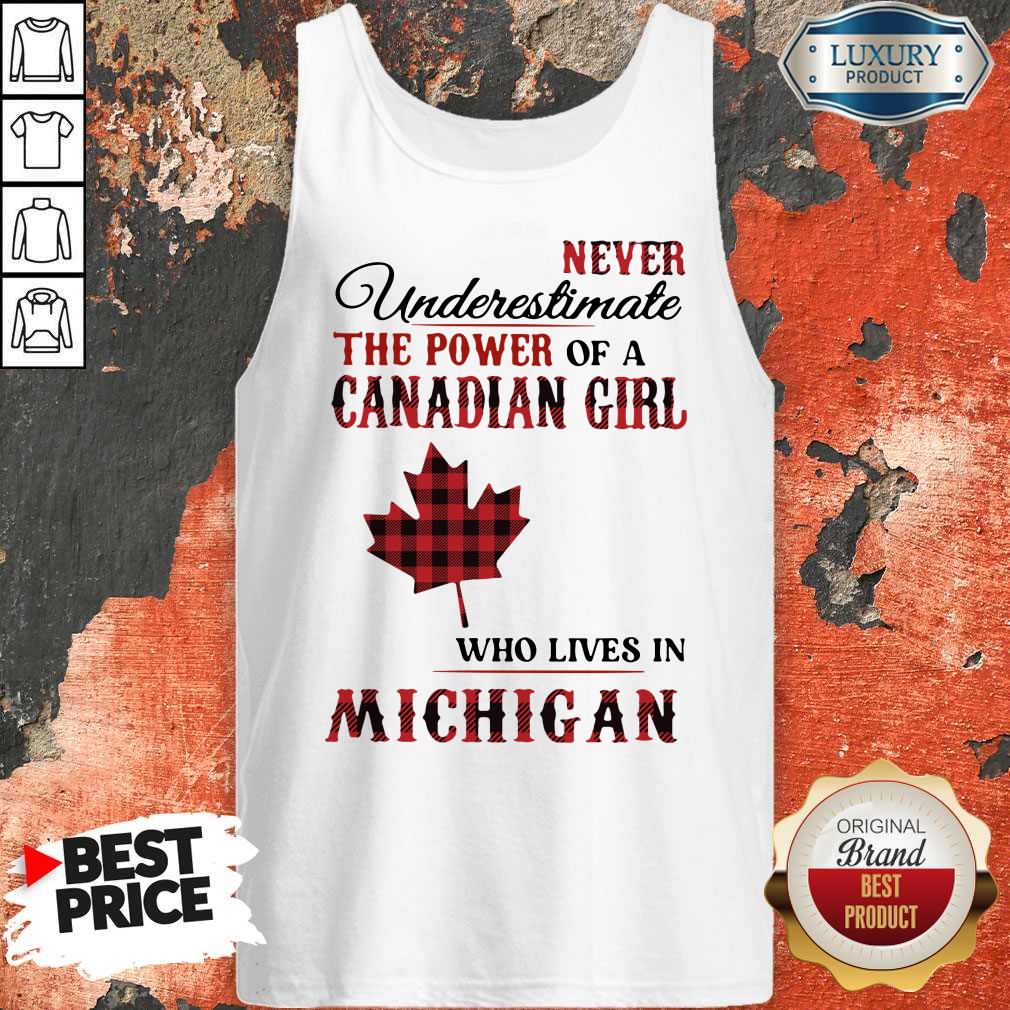 Premium Never Underestimate The Power Of A Canadian Girl Who Lives In Michigan Shirt - Image 4