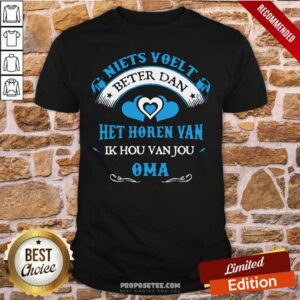 Premium Niets Voelt Beter Dan Het Horen Van Ik Hou Van Jou Oma Shirt