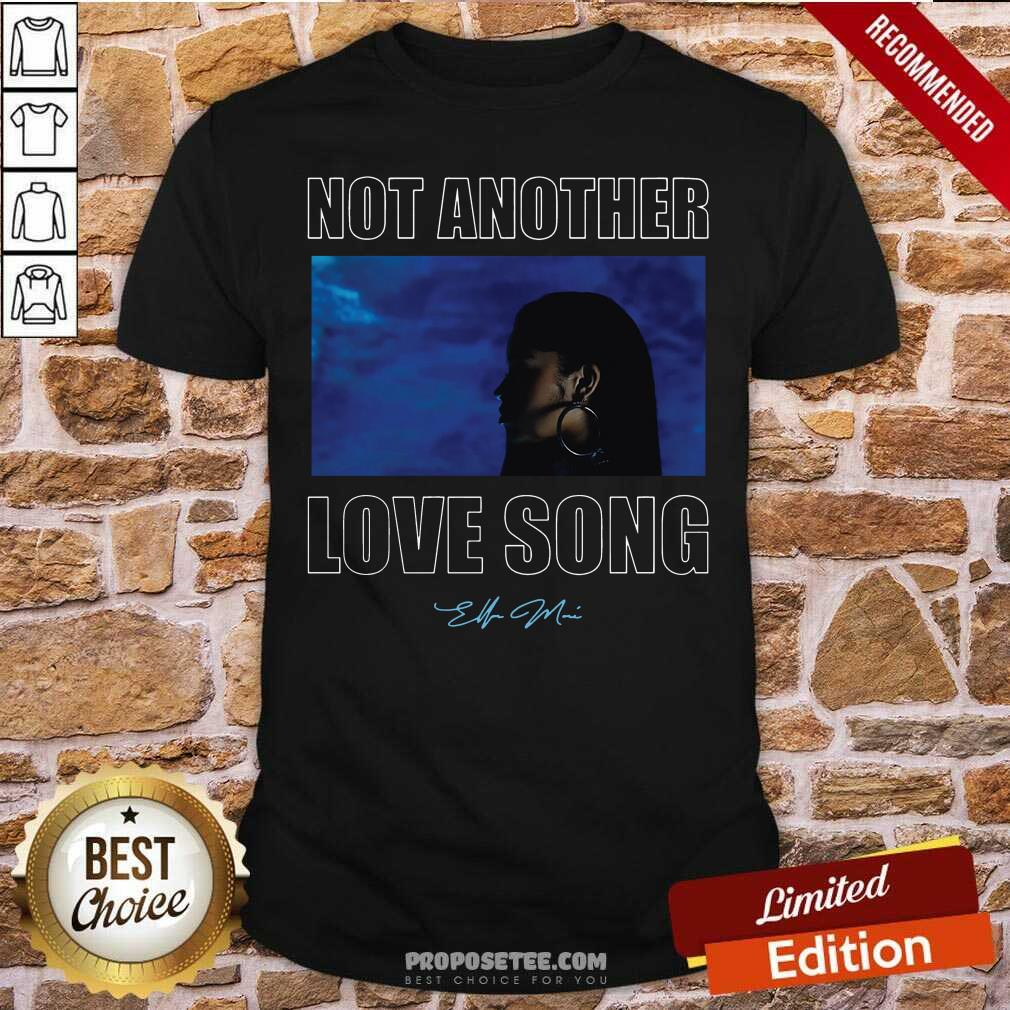 Premium Not Another Love Song Ella Mai Ladies Shirt