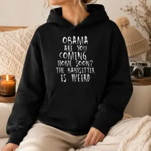 Premium Obama Are You Coming Home Soon The Babysitter Is Weird Shirt