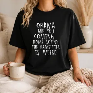 Alternative view of Premium Obama Are You Coming Home Soon The Babysitter Is Weird Shirt