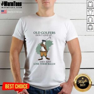 Premium Old Golfers Don’t Give Up They Just Lóe Their Balls Shirt