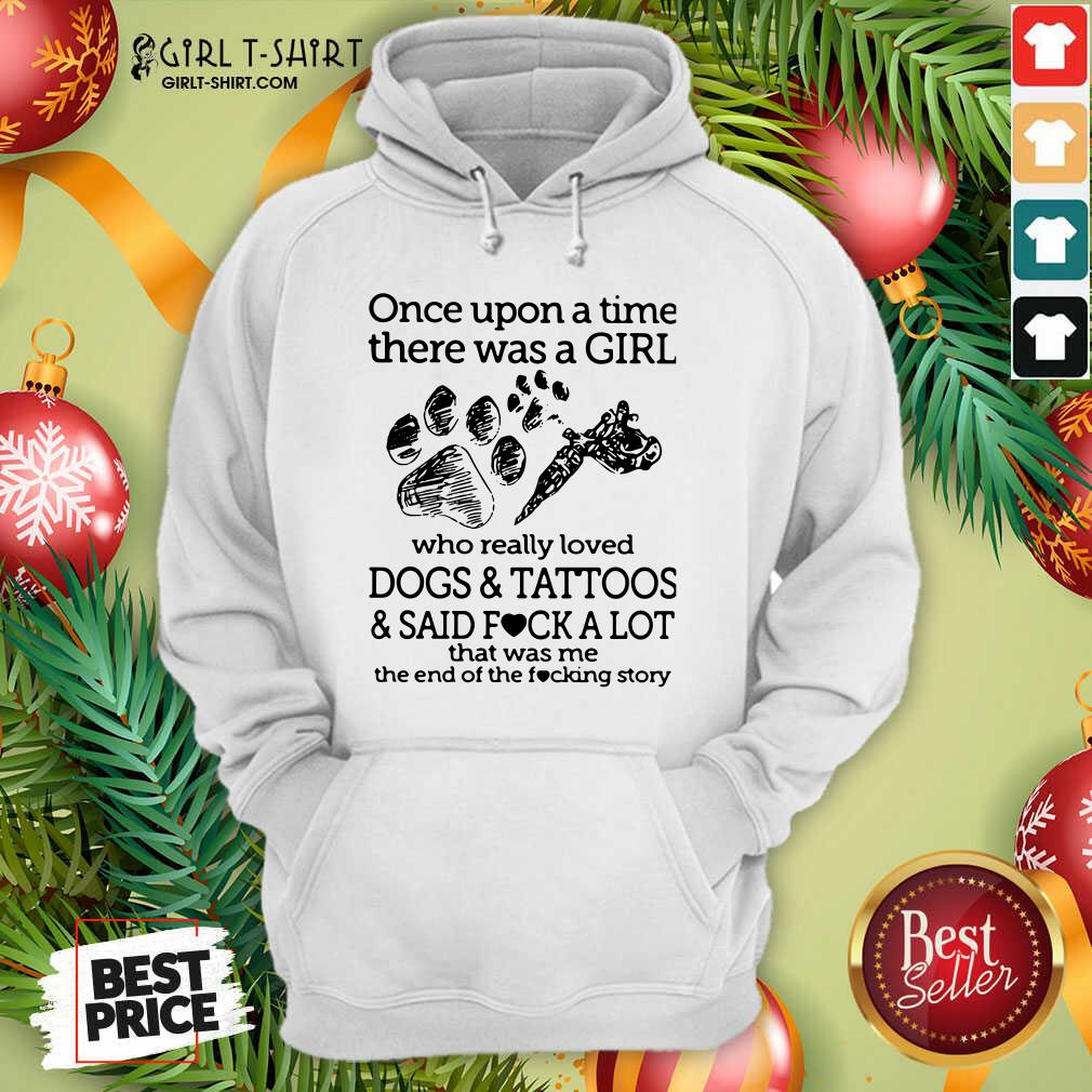 Premium Once Upon A Time There Was A Girl Who Really Loved Dogs And Tattoos And Said Fuck A Lot That Was Me Shirt - Image 5