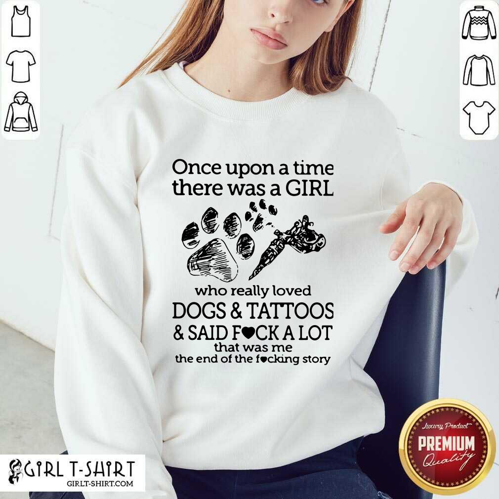 Premium Once Upon A Time There Was A Girl Who Really Loved Dogs And Tattoos And Said Fuck A Lot That Was Me Shirt - Image 2