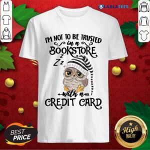 Premium Owl I'm Not To Trusted In A Bookstore With A Credit Card Shirt