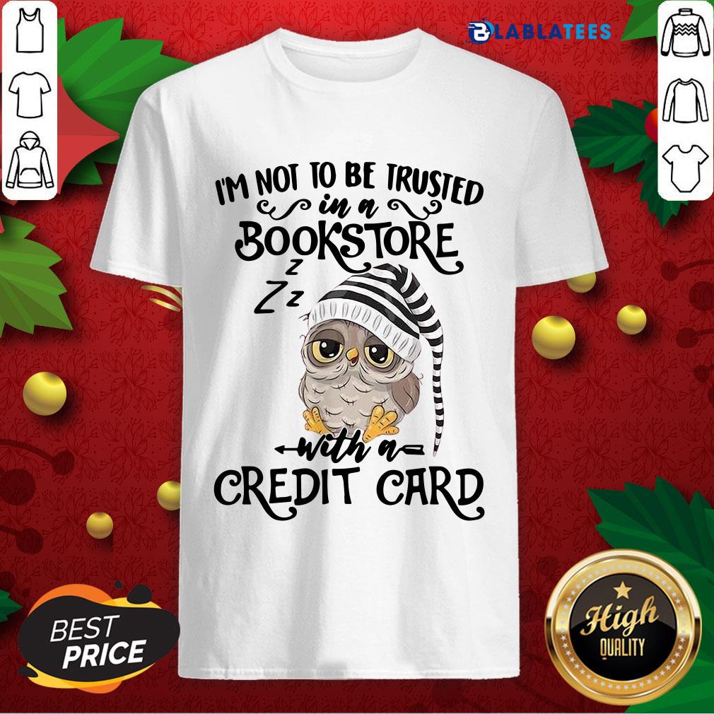 Premium Owl I'm Not To Trusted In A Bookstore With A Credit Card Shirt