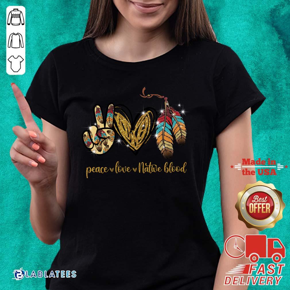 Premium Peace Love Native Blood Shirt - Image 2