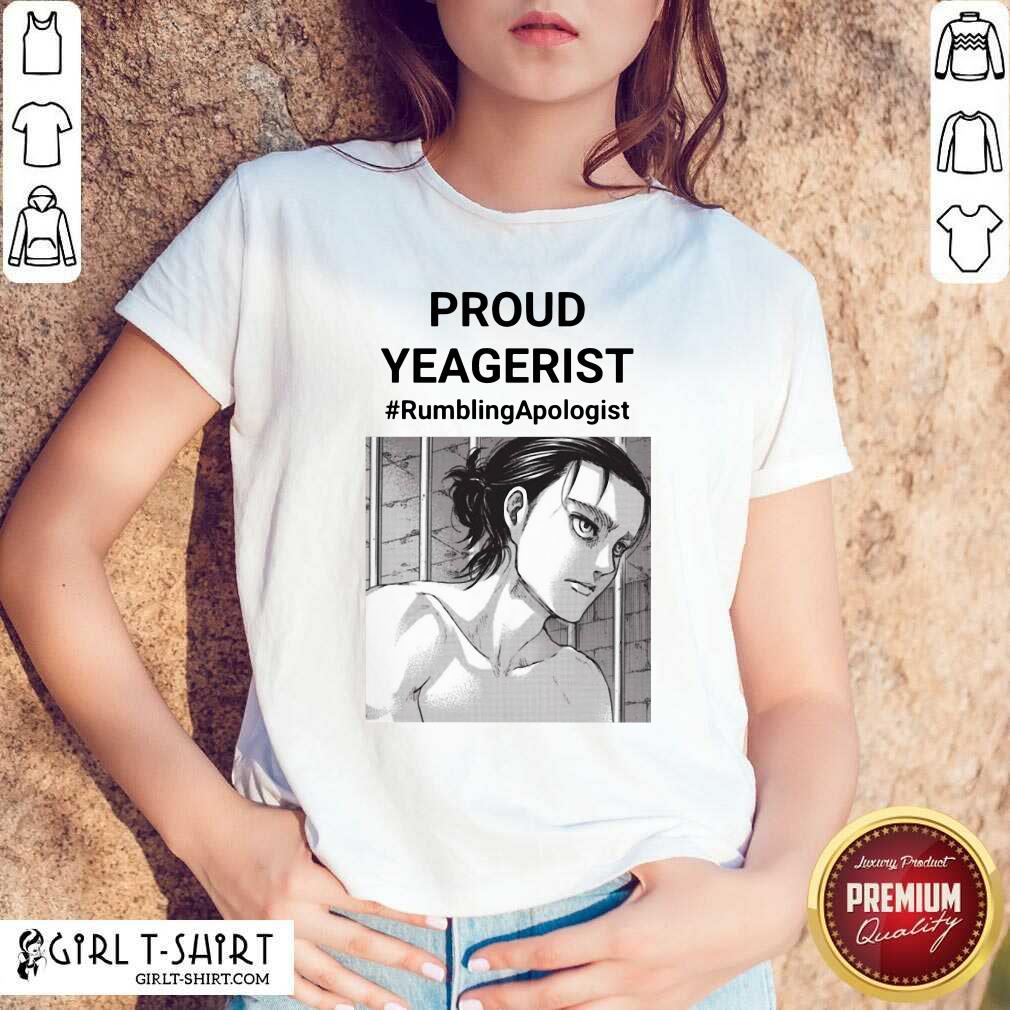Premium Proud Yeagerist Rumbling Apologist Shirt