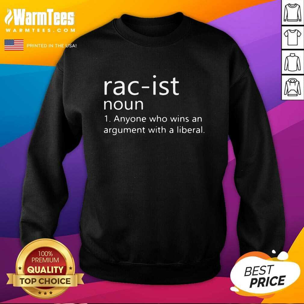 Premium Rac-ist Noun Anyone Who Wins An Argument With A Liberal Shirt - Image 3