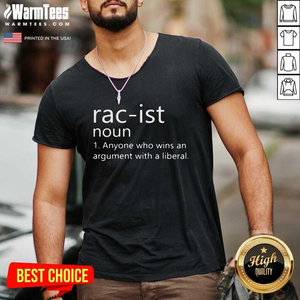 Premium Rac-ist Noun Anyone Who Wins An Argument With A Liberal Shirt - Image 5