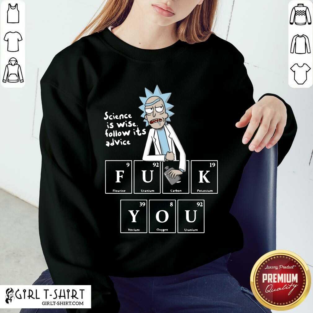 Premium Rick Sanchez Science Is Wise Follow It’s Advice Fuck You Shirt - Image 4