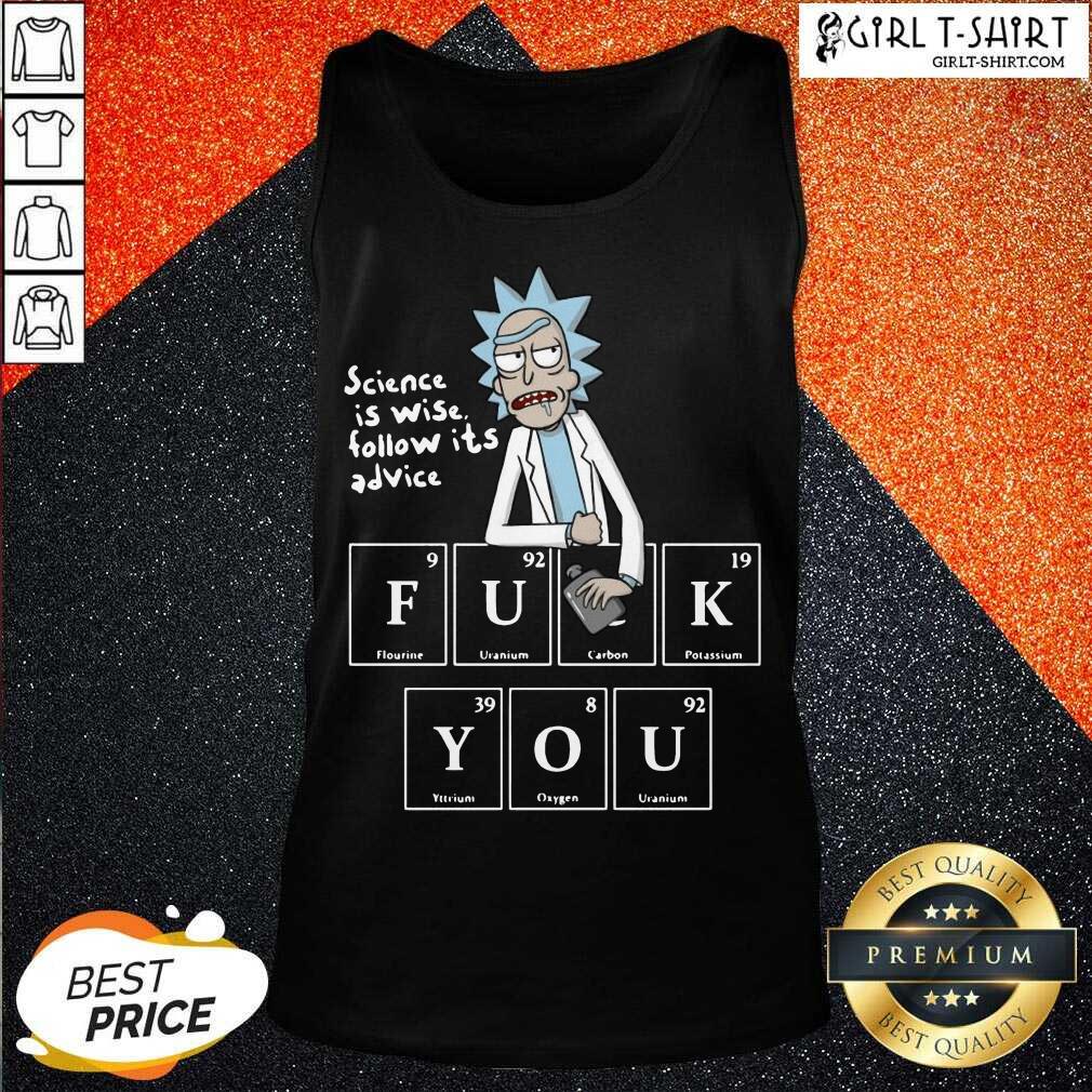Premium Rick Sanchez Science Is Wise Follow It’s Advice Fuck You Shirt - Image 3