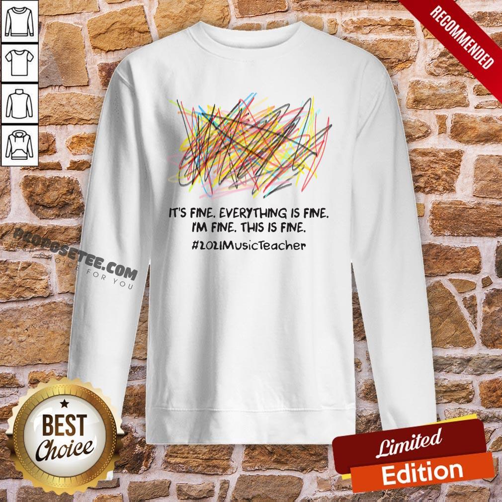 Premium Scribble It’s Fine Everything Is Fine I’m Fine This Is Fine #2021 Music Teacher Shirt - Image 4