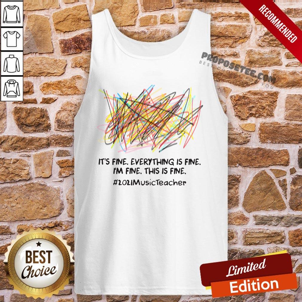 Premium Scribble It’s Fine Everything Is Fine I’m Fine This Is Fine #2021 Music Teacher Shirt - Image 3