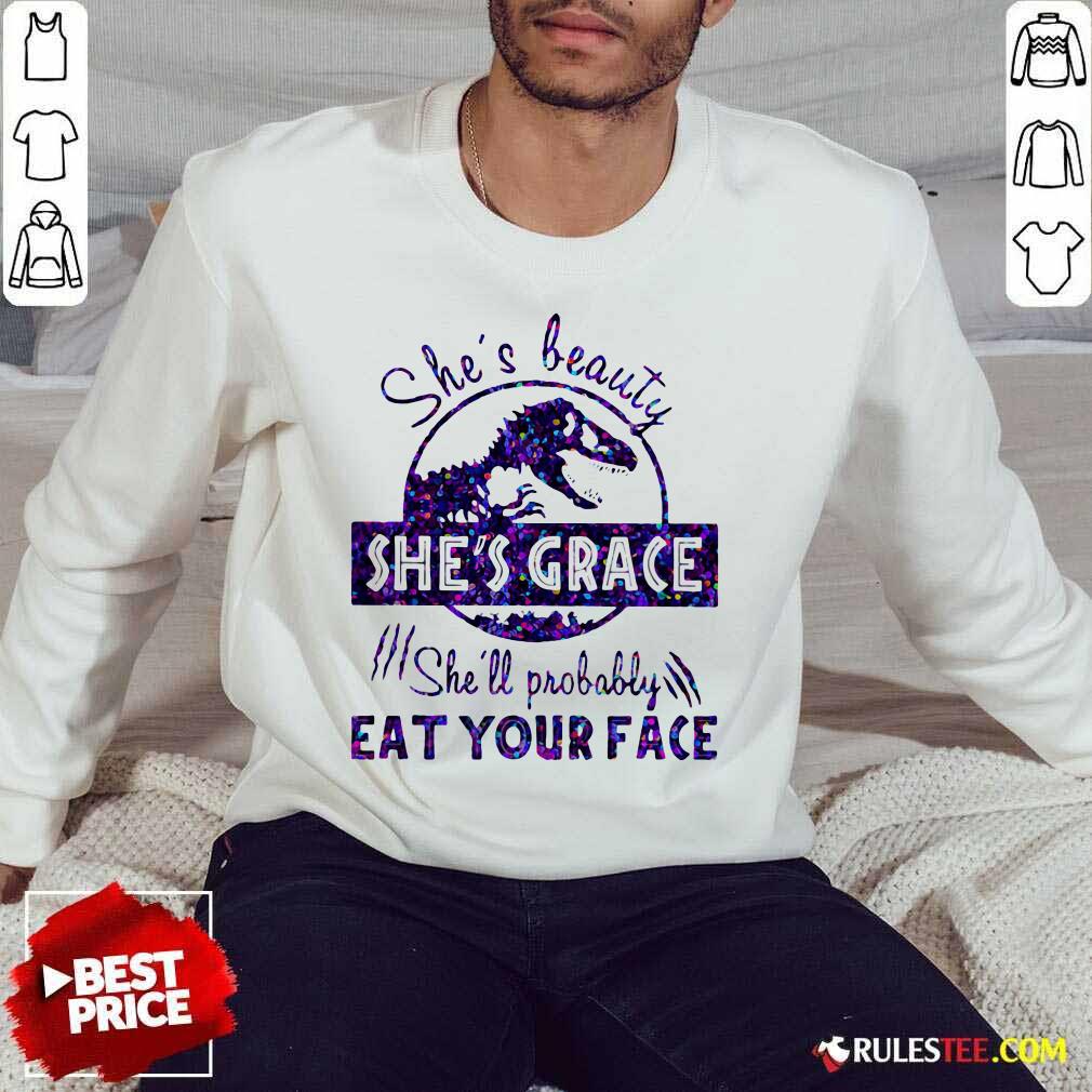 Premium Shes Beauty Shes Grace Shell Probably Eat Your Face Dinosaur Shirt - Image 5