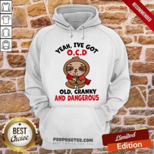 Alternative view of Premium Sloth Yeah I’ve Got Ocd Old Cranky And Dangerous Shirt