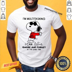 Premium Snoopy Im Multitasking I Can Listen Ignore And Forget At The Same Time Shirt
