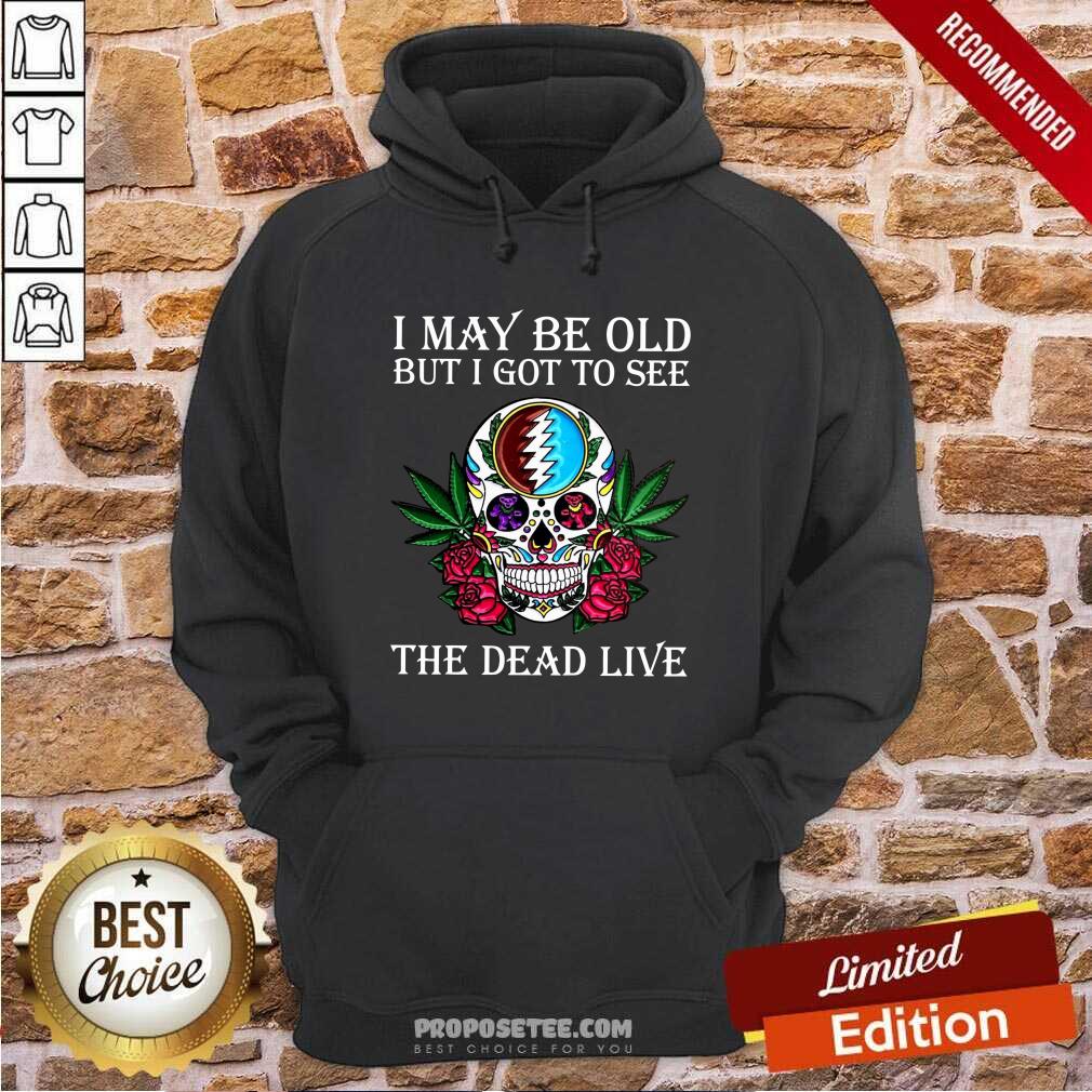Premium Sugar Skull I May Be Old But I Got To See The Dead Live Rose Shirt - Image 5