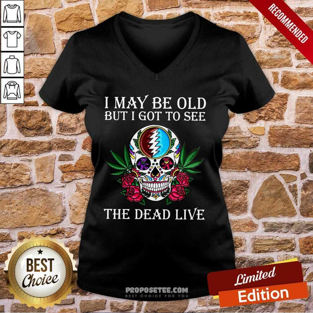 Premium Sugar Skull I May Be Old But I Got To See The Dead Live Rose Shirt - Image 2