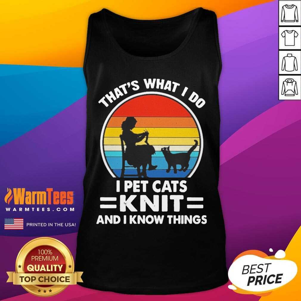 Premium That’s What I Do I Pet Cats Knit And I Know Things Vintage Shirt - Image 4