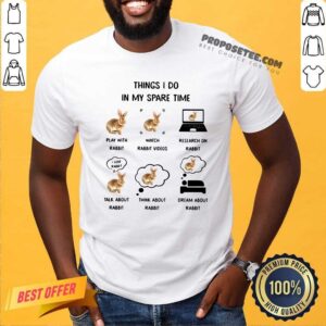 Premium Things I Do In My Spare Time Play With Rabbit Watch Rabbit Videos Research On Rabbit Shirt