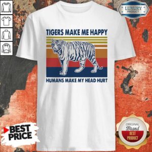 Premium Tigers Make Me Happy Humans Make My Head Hurt Vintage Shirt