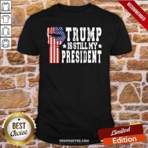 Premium Trump Is Still My President Stop The Steal Impeach Biden Shirt