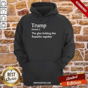 Alternative view of Premium Trump Noun The Glue Holding This Republic Together Shirt