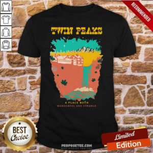 Premium Twin Peaks A Place Both Wonderful And Strange Shirt