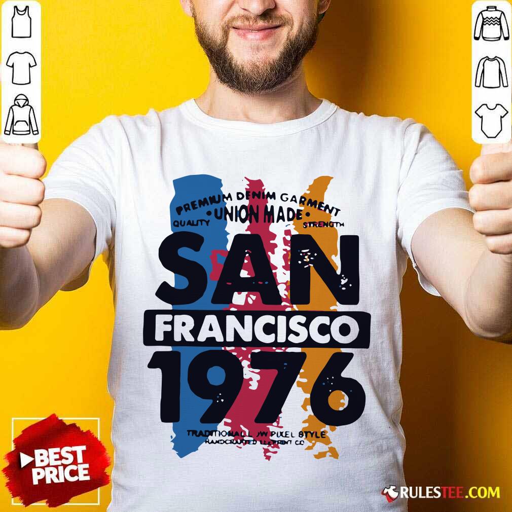 Premium Union Made San Francisco 1076 Shirt