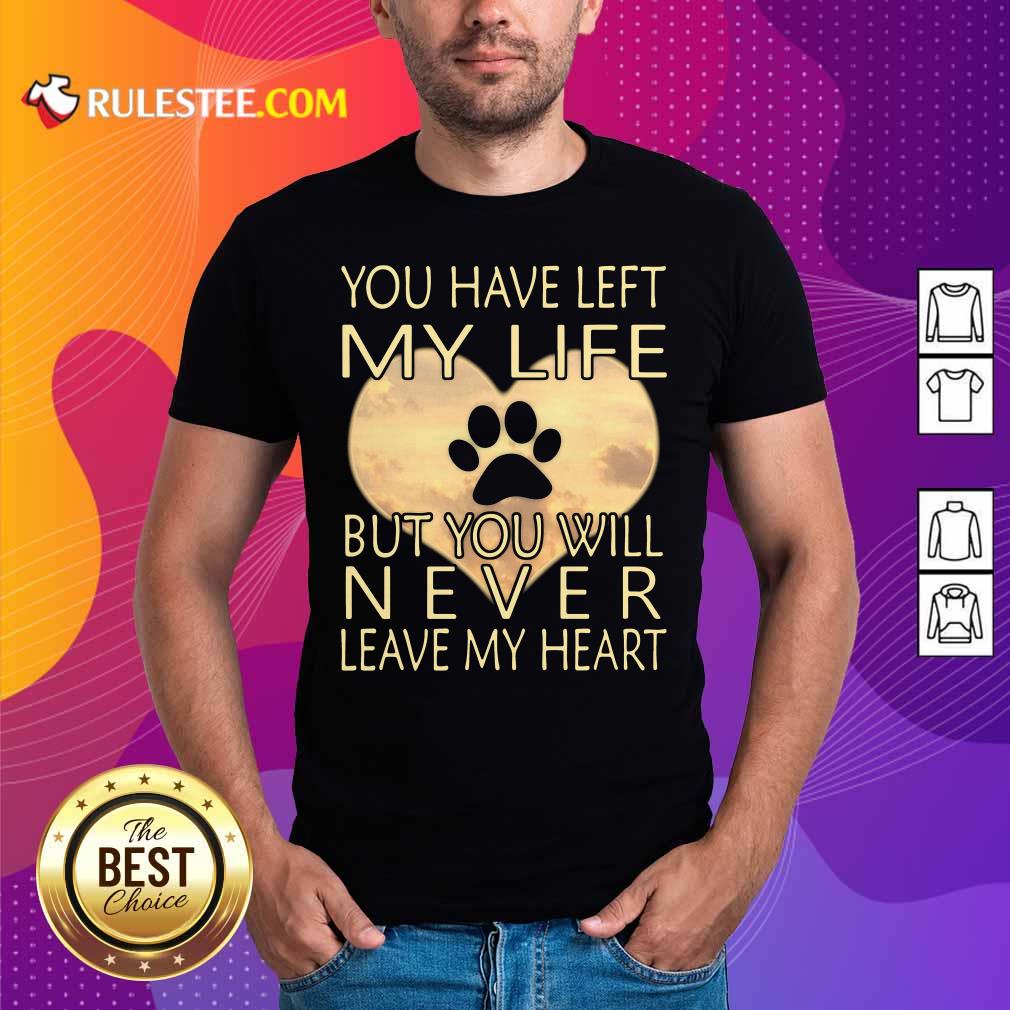 Premium Veterinarian You Have Left My Life But You Will Never Leave My Heart Shirt