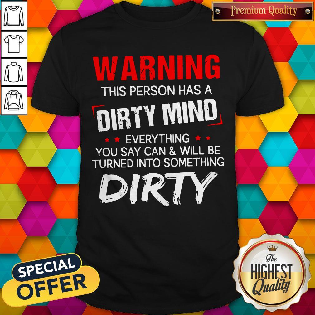 Premium Warning This Person Has A Dirty Mind Everything Shirt