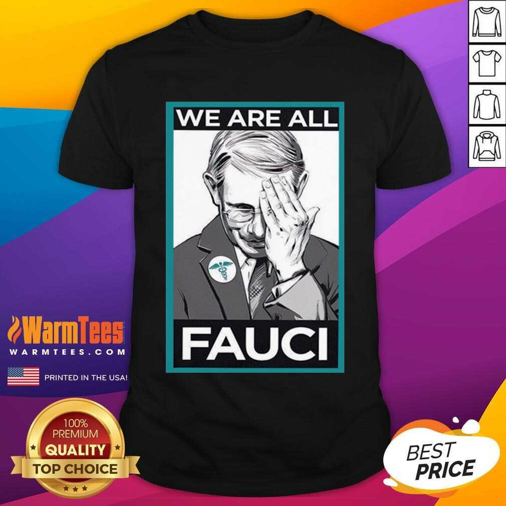 Premium We Are All Fauci Shirt