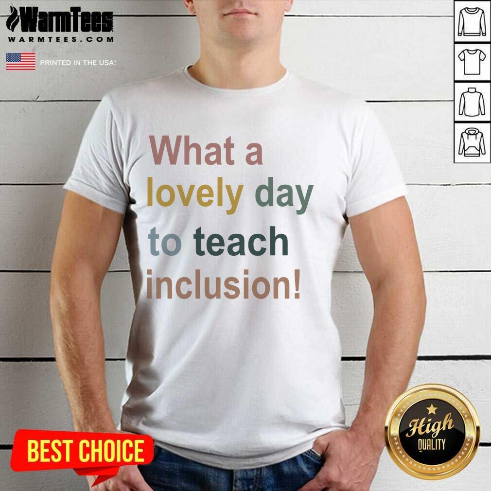 Premium What A Lovely Day To Teach Inclusion Sped Teacher Vintage Shirt