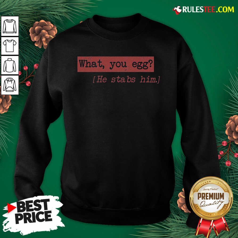 Premium What You Egg He Stabs Him Shirt - Image 5