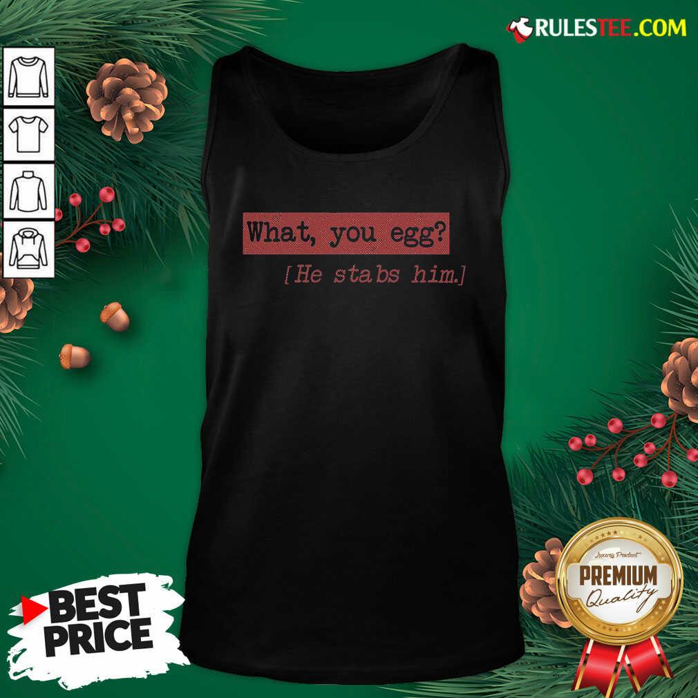 Premium What You Egg He Stabs Him Shirt - Image 4