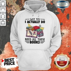 Alternative view of Premium Why Yes I Actually Do Need All There Book Shirt