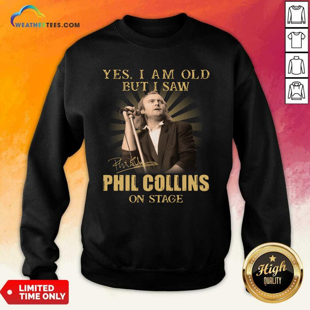 Premium Yes I Am Old But I Saw Phil Collins On Stage Signature Shirt - Image 4