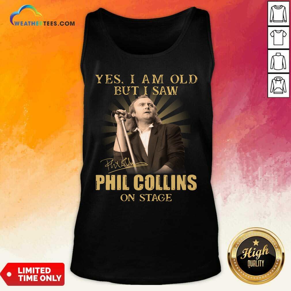 Premium Yes I Am Old But I Saw Phil Collins On Stage Signature Shirt - Image 3