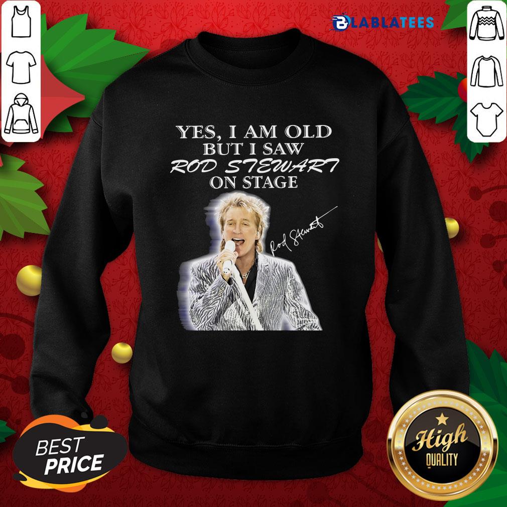 Premium Yes I Am Old But I Saw Rod Stewart On Stage Signature Shirt - Image 5