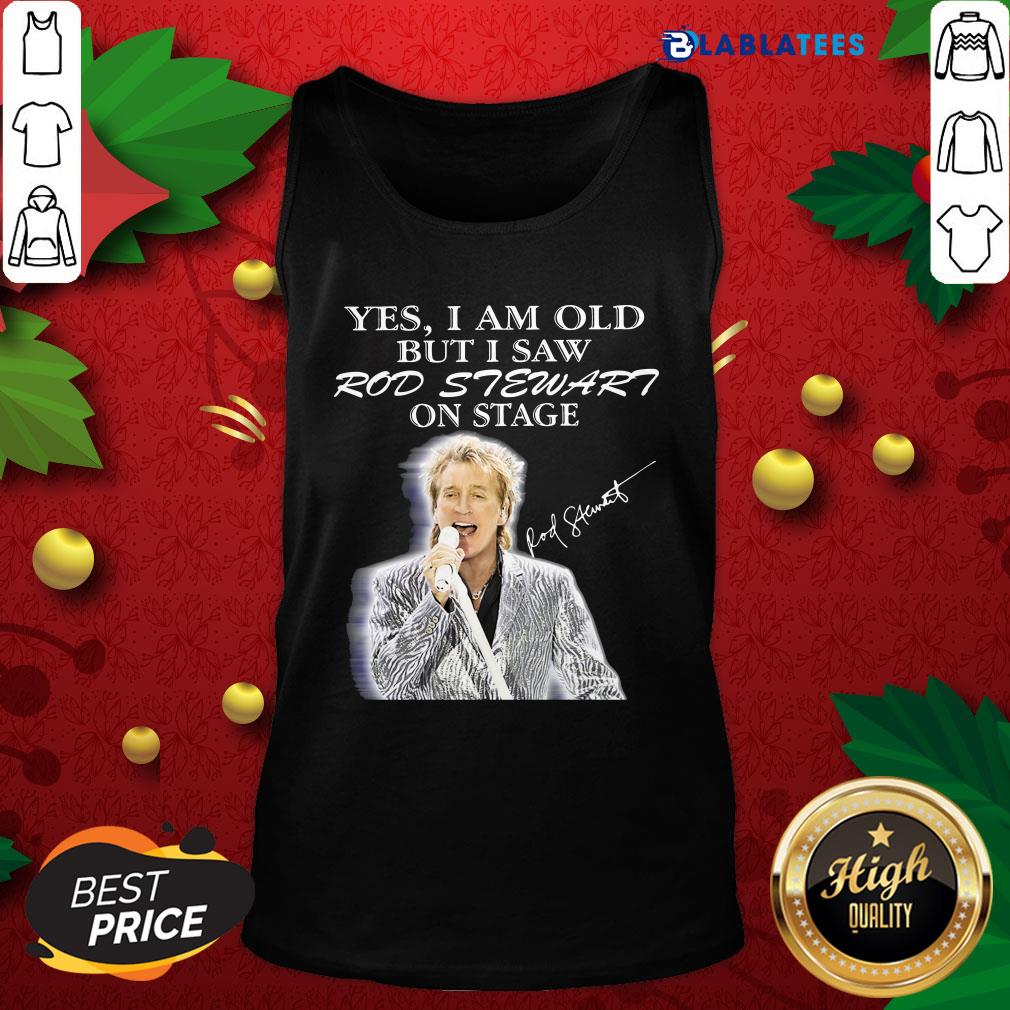 Premium Yes I Am Old But I Saw Rod Stewart On Stage Signature Shirt - Image 4