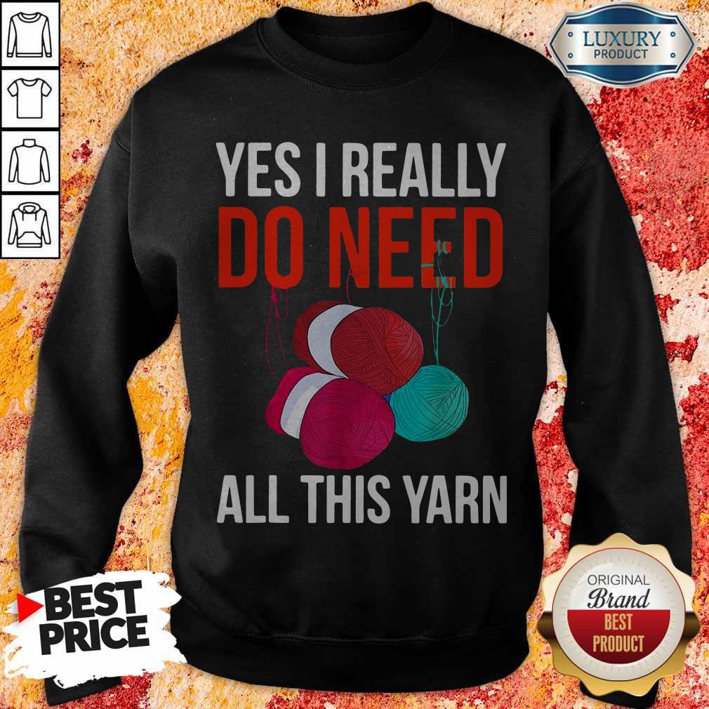 Premium Yes I Really Do Need All This Yarn Shirt - Image 2