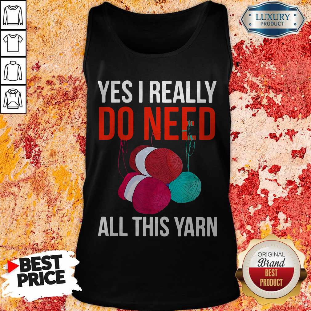Premium Yes I Really Do Need All This Yarn Shirt - Image 4