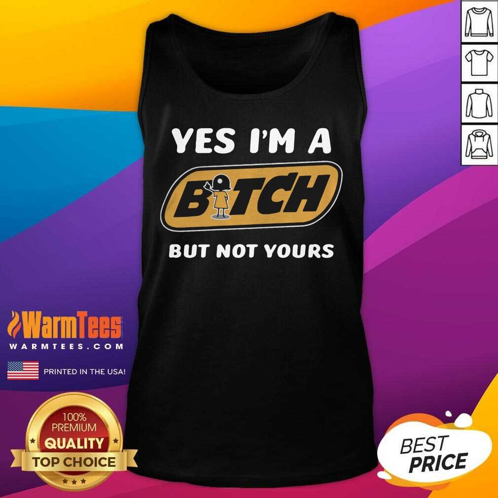 Premium Yes I’m A Bitch But Not Yours Shirt - Image 4