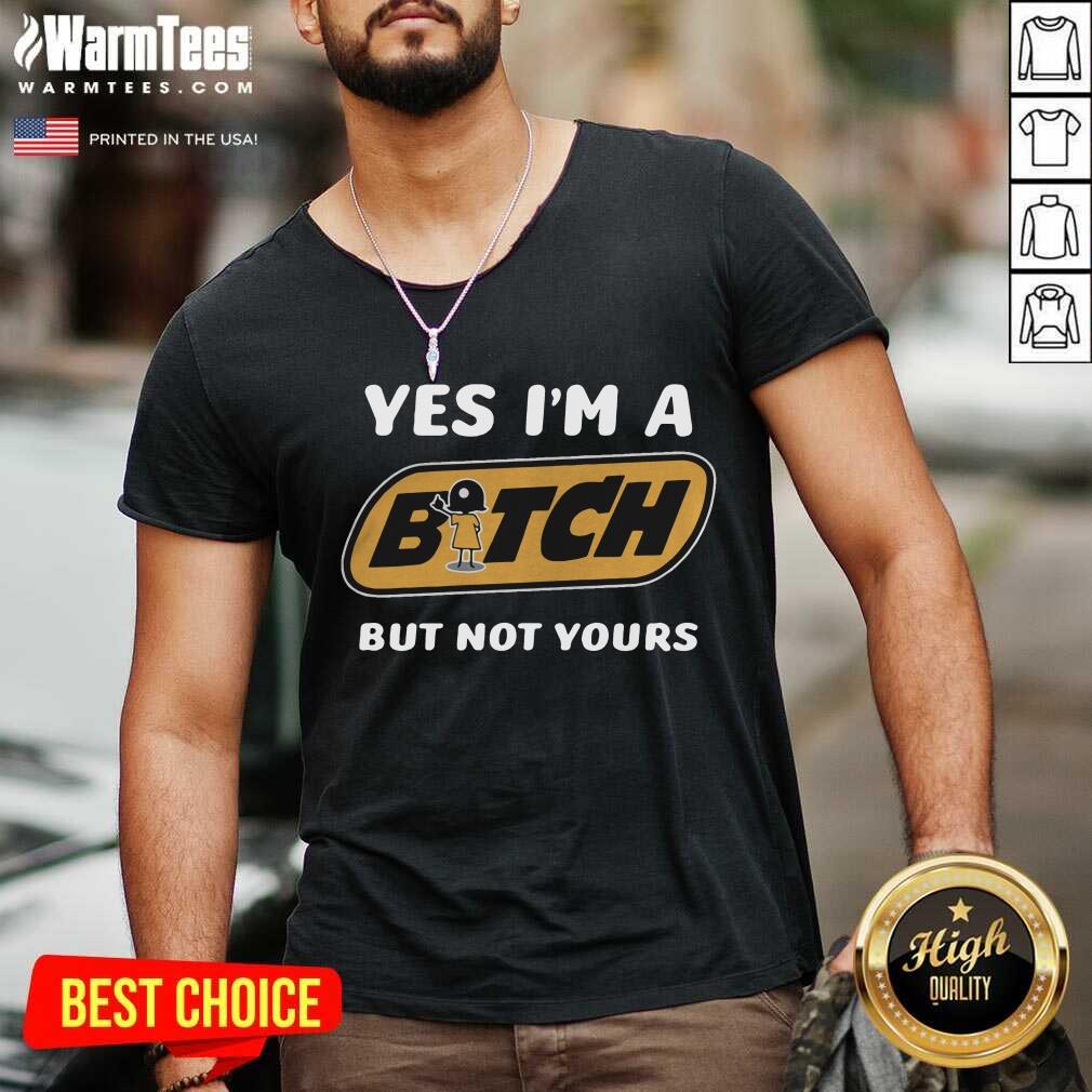 Premium Yes I’m A Bitch But Not Yours Shirt - Image 5