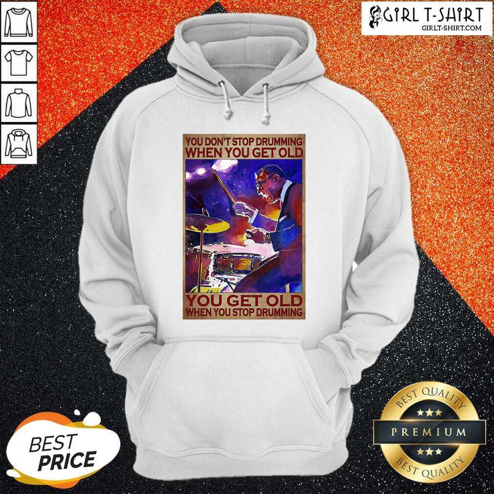Premium You Don’t Stop Drumming When You Get Old You Get Old When You Stop Drumming Shirt - Image 5