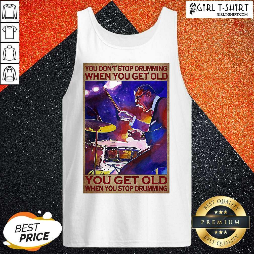 Premium You Don’t Stop Drumming When You Get Old You Get Old When You Stop Drumming Shirt - Image 3