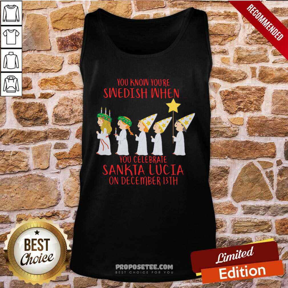 Premium You Know You’re Swedish When You Celebrate Sankta Lucia On December 13th Shirt - Image 4
